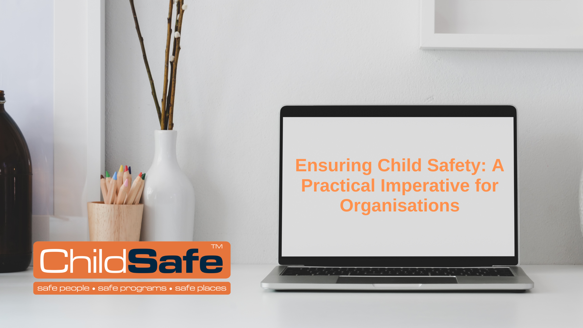 Ensuring Child Safety: A Practical Imperative for Organisations